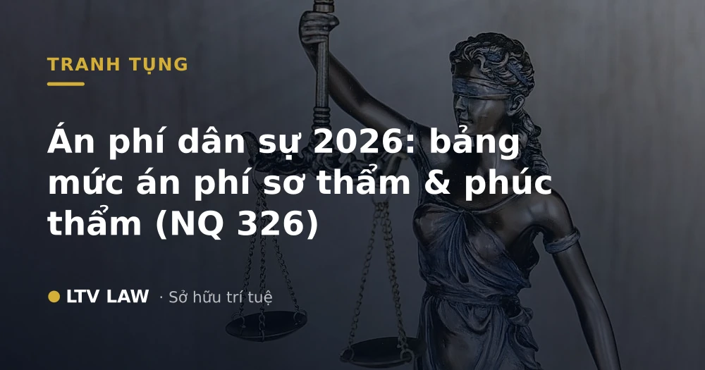 Án phí dân sự 2026: bảng mức án phí sơ thẩm & phúc thẩm (NQ 326)