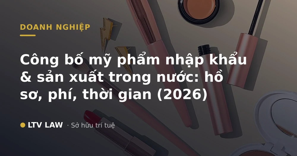Công bố mỹ phẩm nhập khẩu & sản xuất trong nước: hồ sơ, phí, thời gian (2026)