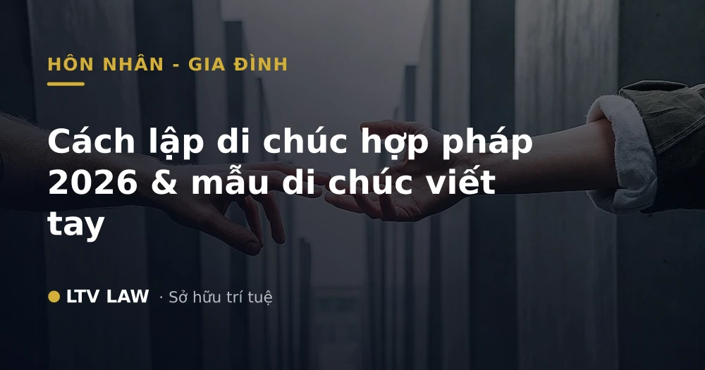 Cách lập di chúc hợp pháp 2026 & mẫu di chúc viết tay