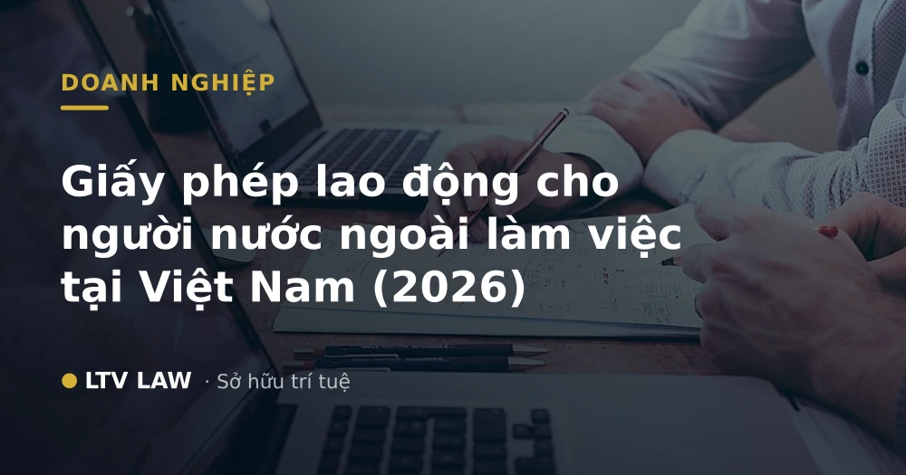 Giấy phép lao động cho người nước ngoài làm việc tại Việt Nam (2026)