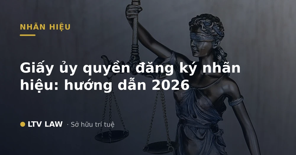 Giấy ủy quyền đăng ký nhãn hiệu: hướng dẫn 2026