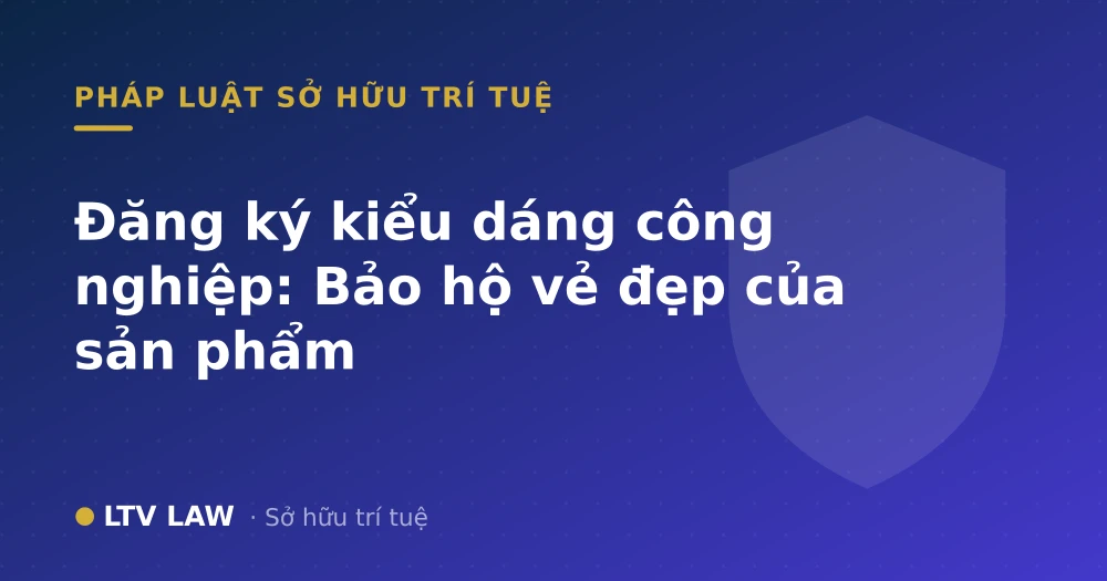 Đăng ký kiểu dáng công nghiệp: Bảo hộ vẻ đẹp của sản phẩm