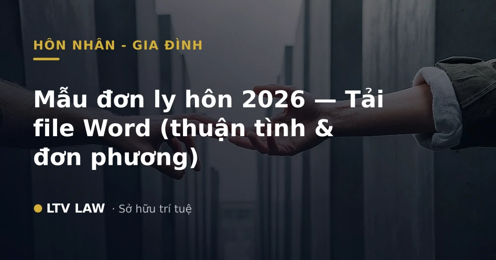 Mẫu đơn ly hôn 2026 — Tải file Word (thuận tình & đơn phương)