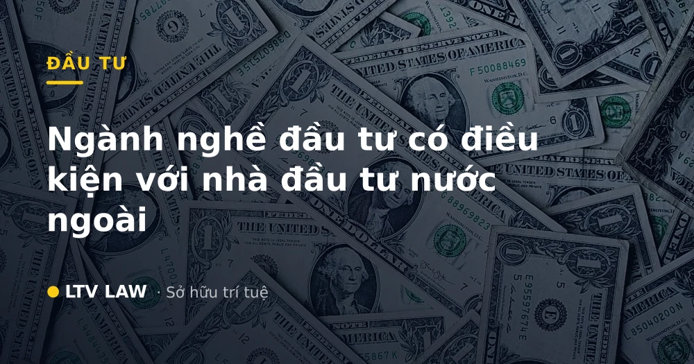Ngành nghề đầu tư có điều kiện với nhà đầu tư nước ngoài