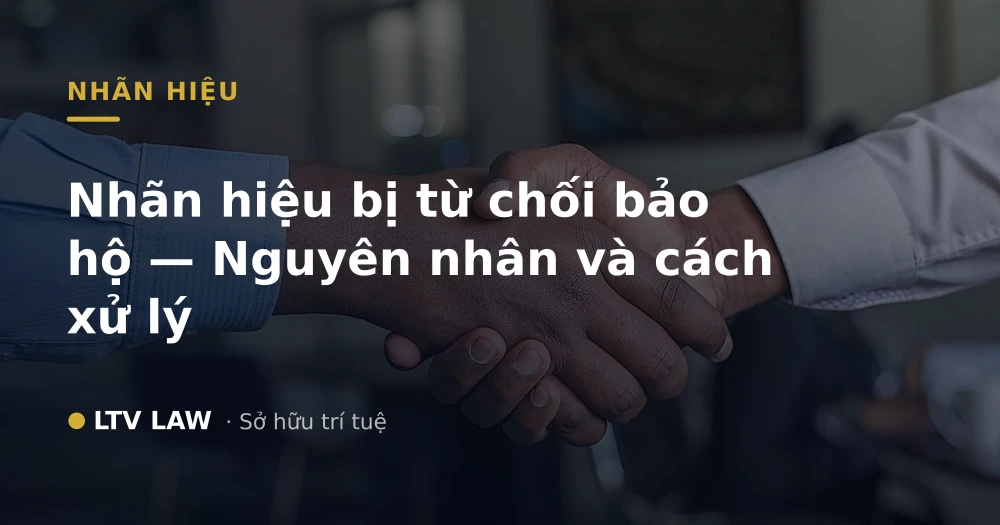 Nhãn hiệu bị từ chối bảo hộ — Nguyên nhân và cách xử lý