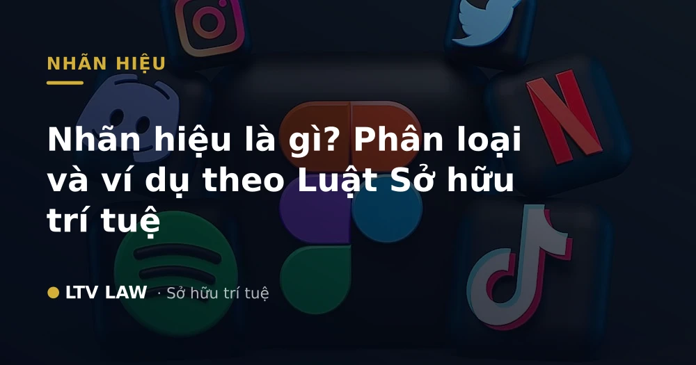 Nhãn hiệu là gì? Phân loại và ví dụ theo Luật Sở hữu trí tuệ