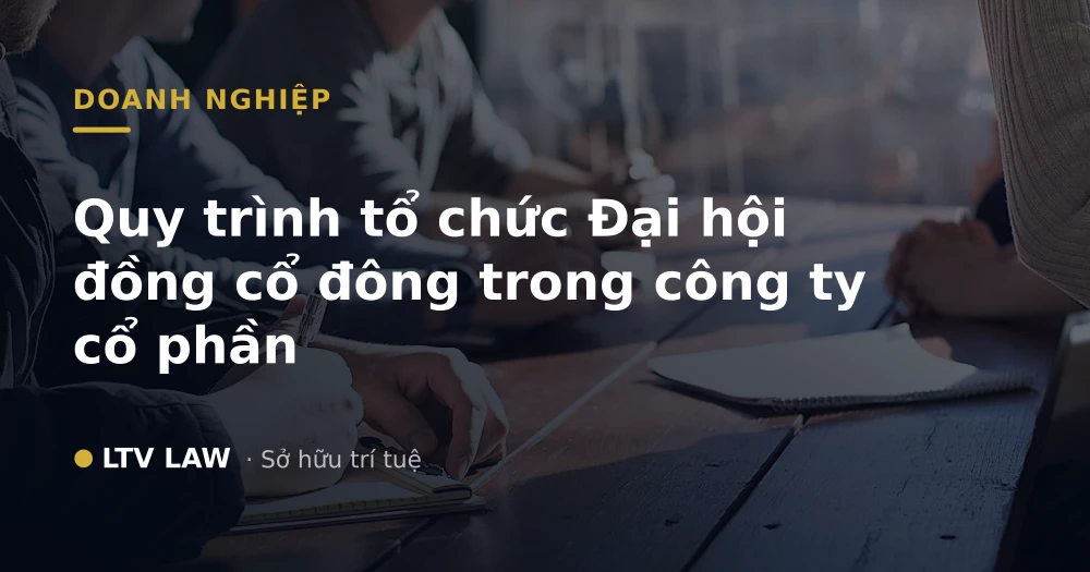 Quy trình tổ chức Đại hội đồng cổ đông trong công ty cổ phần