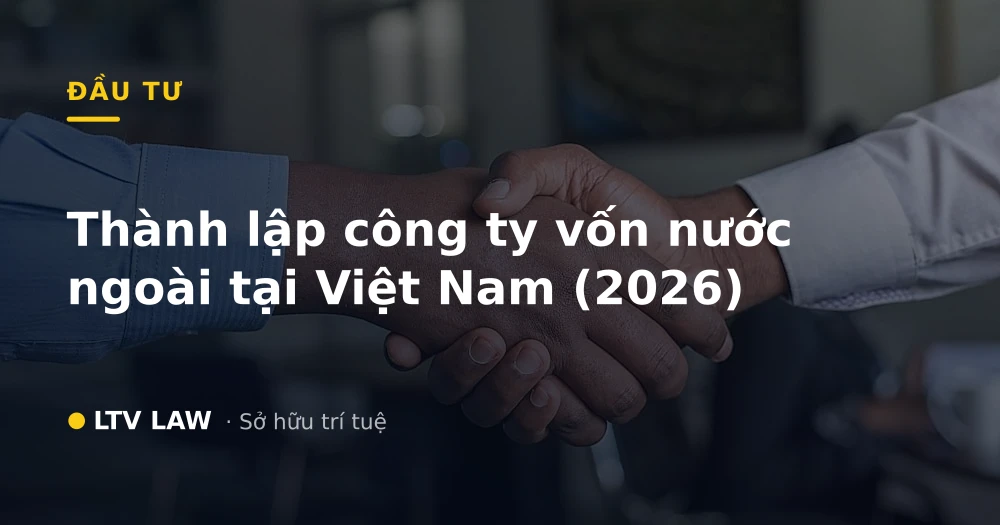 Thành lập công ty vốn nước ngoài tại Việt Nam (2026)