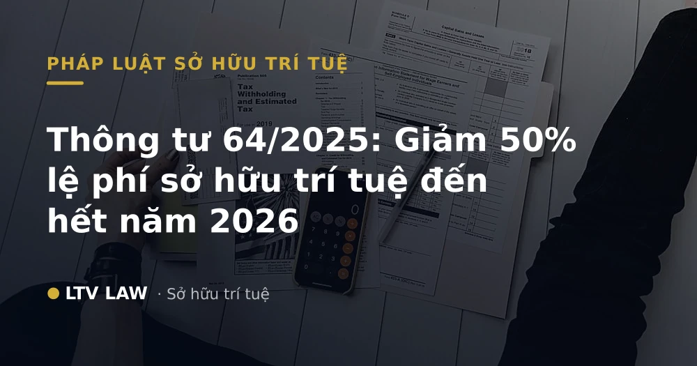 Thông tư 64/2025: Giảm 50% lệ phí sở hữu trí tuệ đến hết năm 2026