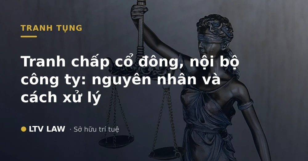 Tranh chấp cổ đông, nội bộ công ty: nguyên nhân và cách xử lý