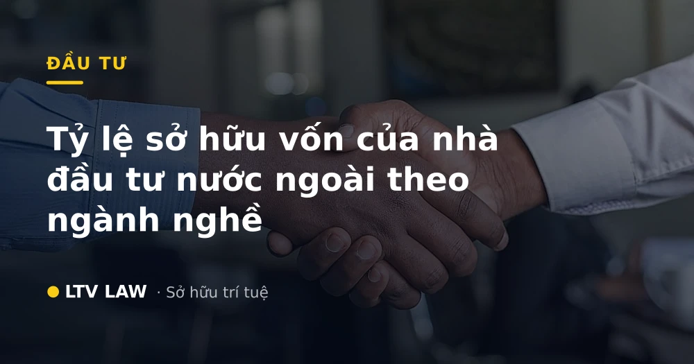 Tỷ lệ sở hữu vốn của nhà đầu tư nước ngoài theo ngành nghề